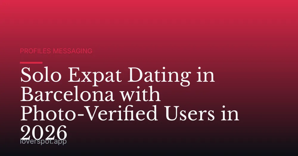 Solo Expat Dating in Barcelona with Photo-Verified Users in 2026