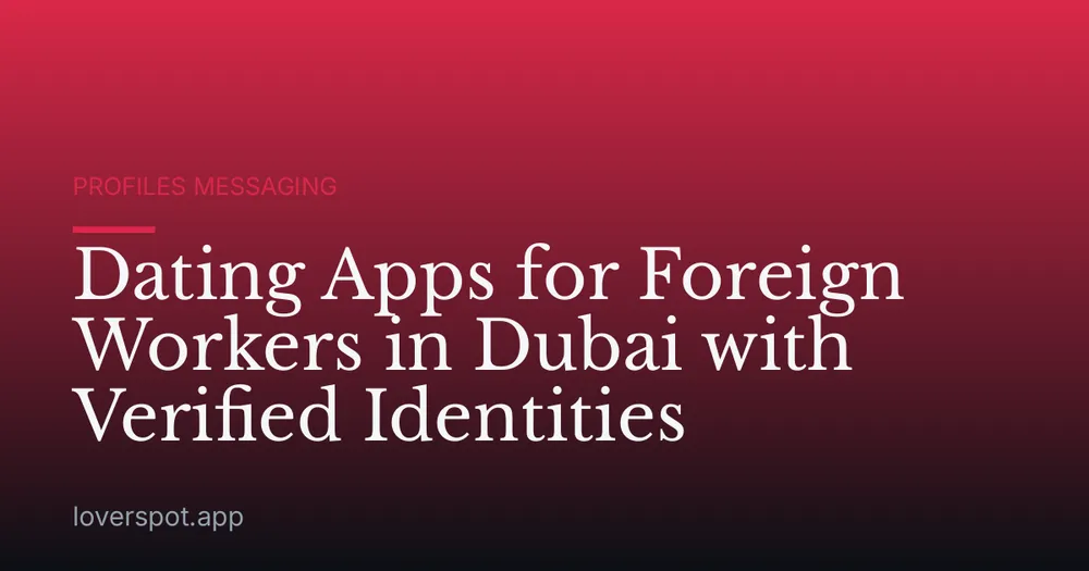 Dating Apps for Foreign Workers in Dubai with Verified Identities