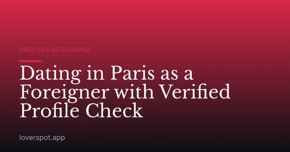 Dating in Paris as a Foreigner with Verified Profile Check