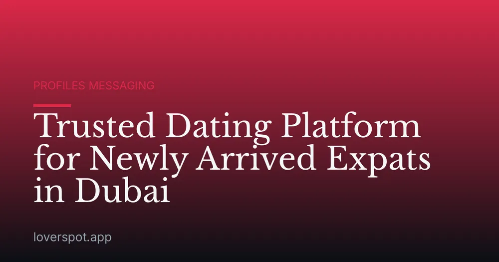 Trusted Dating Platform for Newly Arrived Expats in Dubai