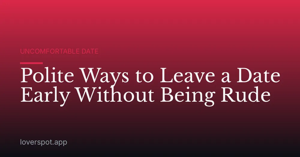 Polite Ways to Leave a Date Early Without Being Rude