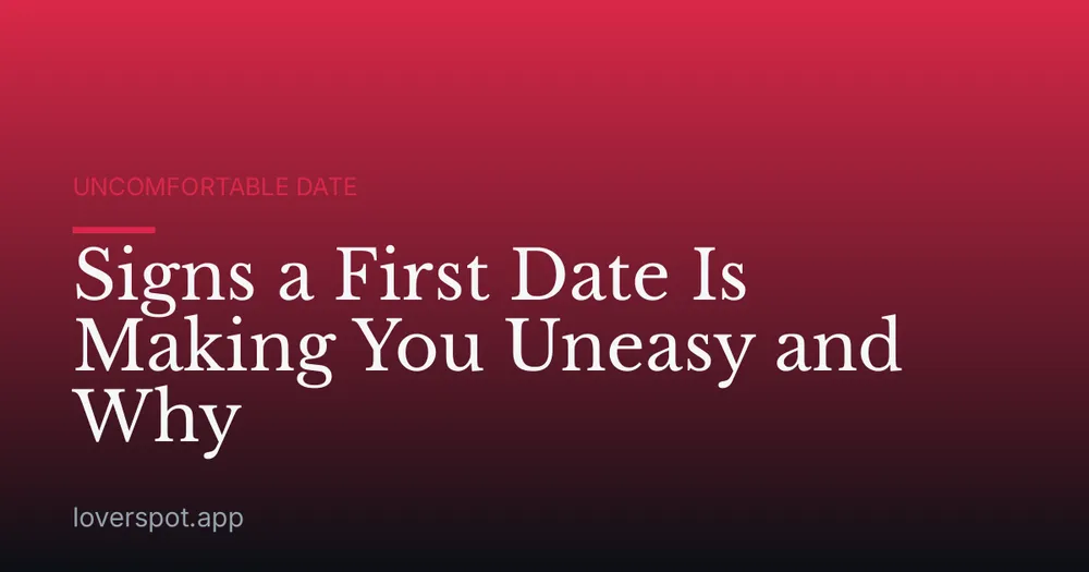 Signs a First Date Is Making You Uneasy and Why
