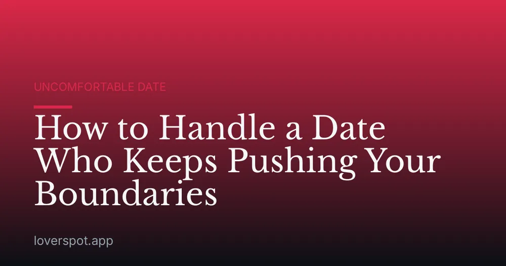 How to Handle a Date Who Keeps Pushing Your Boundaries