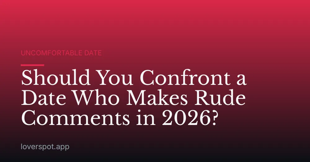 Should You Confront a Date Who Makes Rude Comments in 2026?