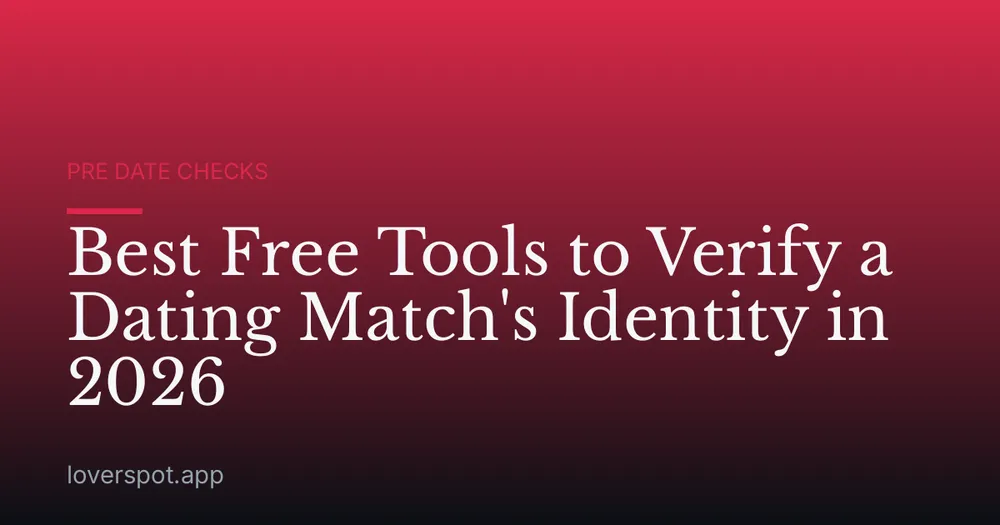 Best Free Tools to Verify a Dating Match's Identity in 2026