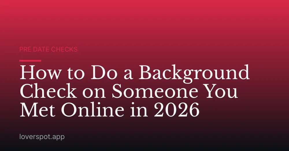 How to Do a Background Check on Someone You Met Online in 2026