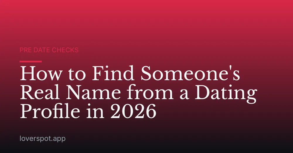 How to Find Someone's Real Name from a Dating Profile in 2026