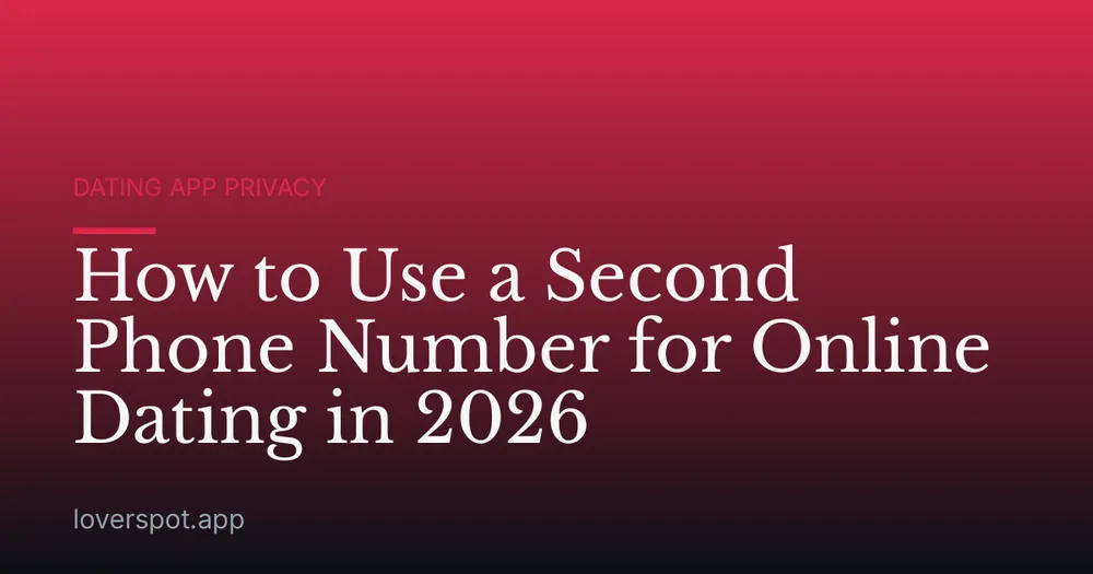 How to Use a Second Phone Number for Online Dating in 2026