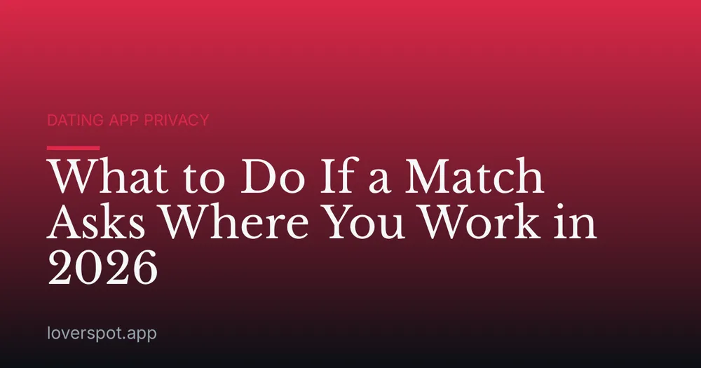 What to Do If a Match Asks Where You Work in 2026
