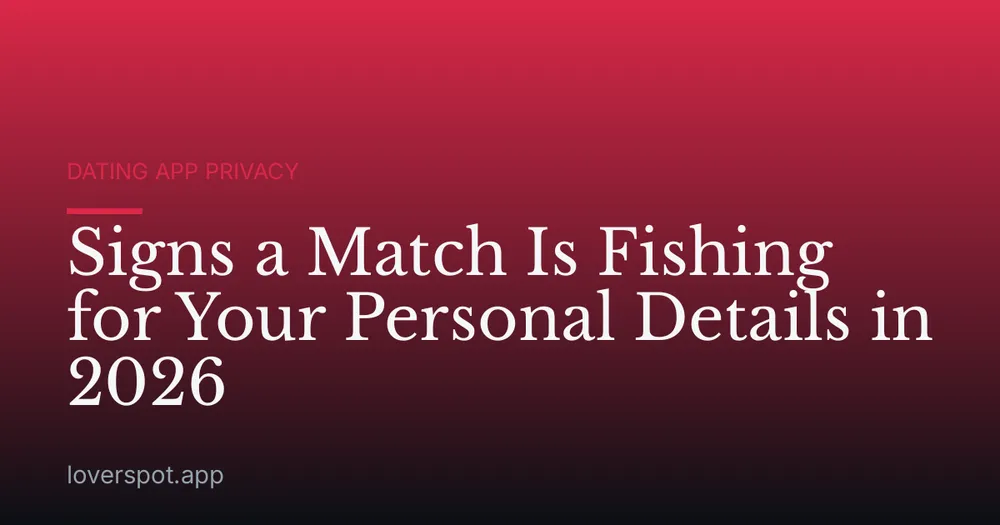 Signs a Match Is Fishing for Your Personal Details in 2026
