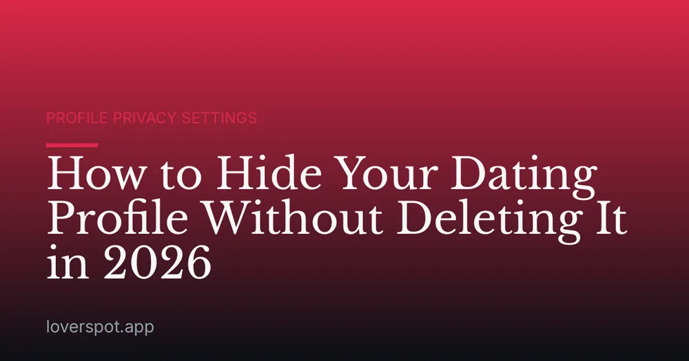 How to Hide Your Dating Profile Without Deleting It in 2026