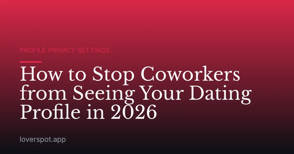 How to Stop Coworkers from Seeing Your Dating Profile in 2026