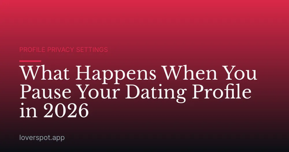 What Happens When You Pause Your Dating Profile in 2026
