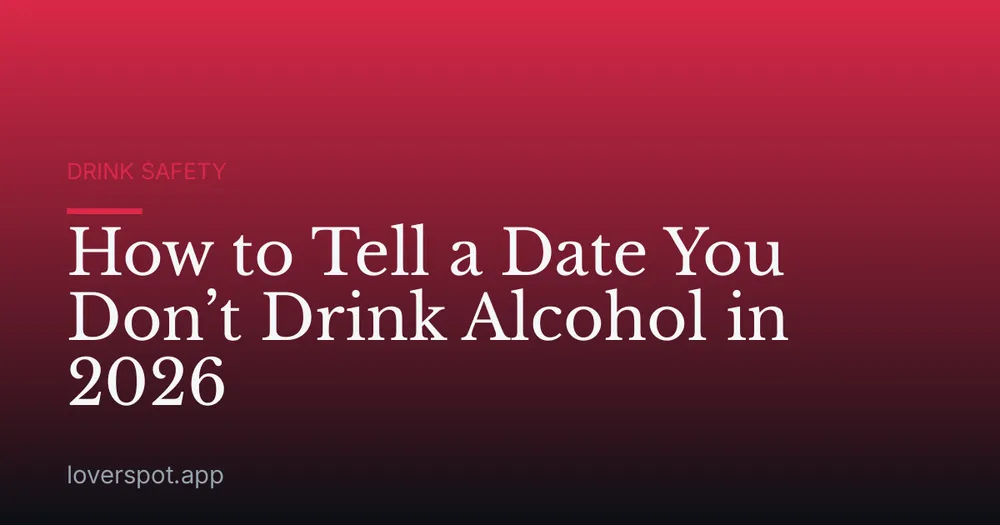 How to Tell a Date You Don’t Drink Alcohol in 2026