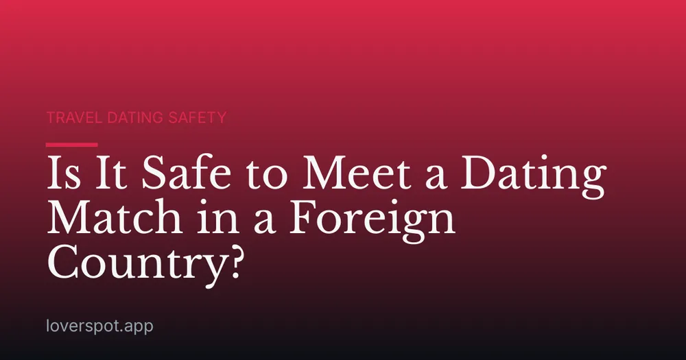 Is It Safe to Meet a Dating Match in a Foreign Country?