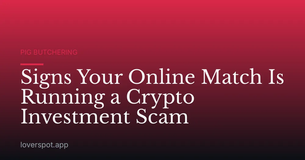 Signs Your Online Match Is Running a Crypto Investment Scam