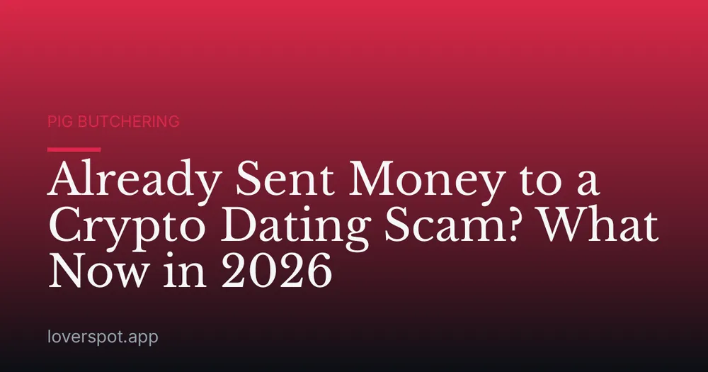 Already Sent Money to a Crypto Dating Scam? What Now in 2026