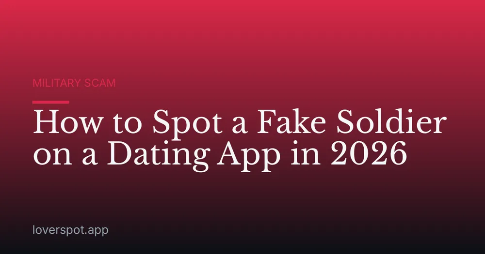 How to Spot a Fake Soldier on a Dating App in 2026