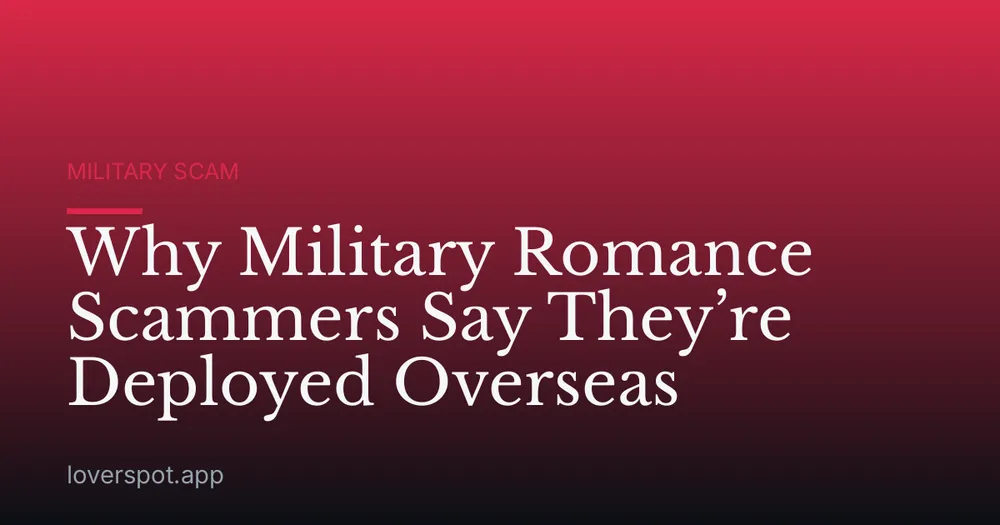 Why Military Romance Scammers Say They’re Deployed Overseas