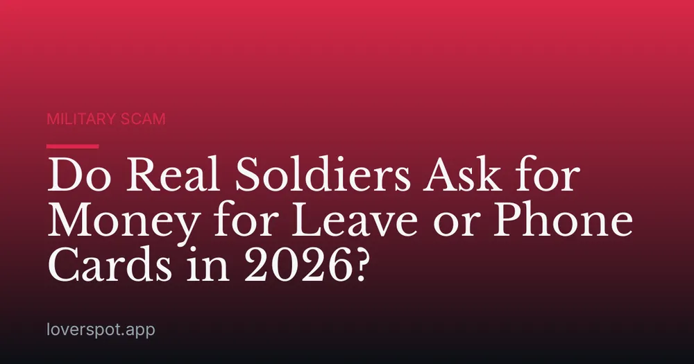 Do Real Soldiers Ask for Money for Leave or Phone Cards in 2026?