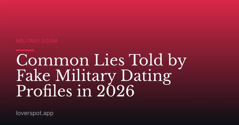 Common Lies Told by Fake Military Dating Profiles in 2026