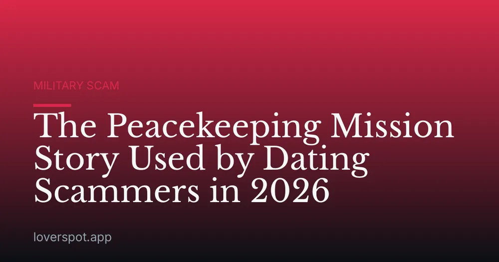 The Peacekeeping Mission Story Used by Dating Scammers in 2026