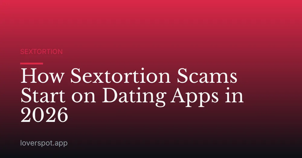 How Sextortion Scams Start on Dating Apps in 2026
