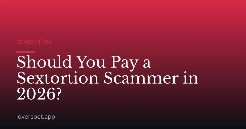 Should You Pay a Sextortion Scammer in 2026?