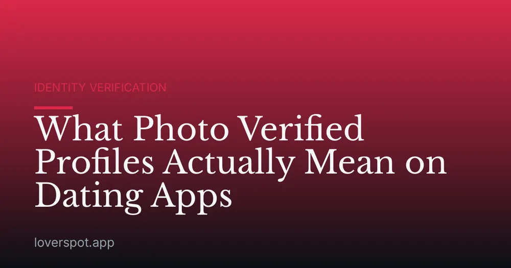 What Photo Verified Profiles Actually Mean on Dating Apps