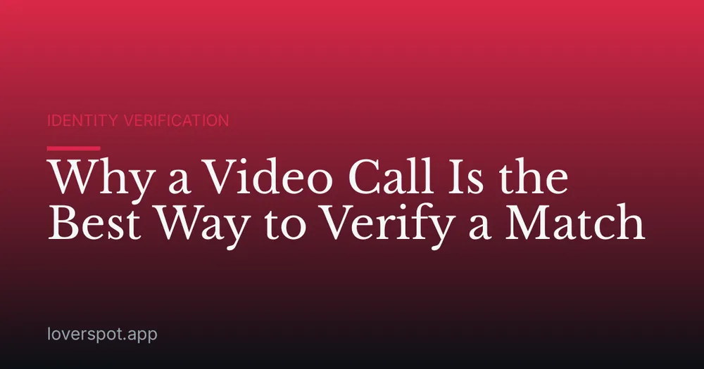 Why a Video Call Is the Best Way to Verify a Match