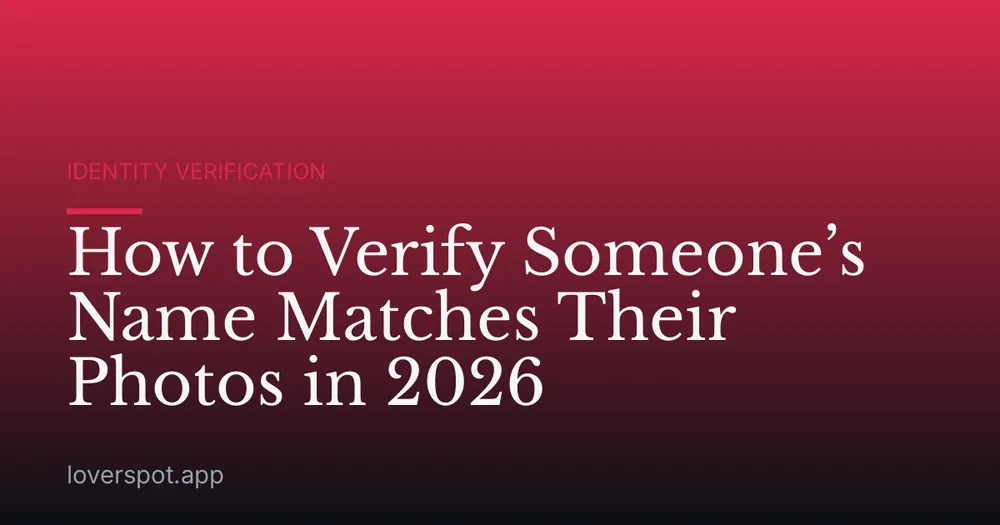 How to Verify Someone’s Name Matches Their Photos in 2026