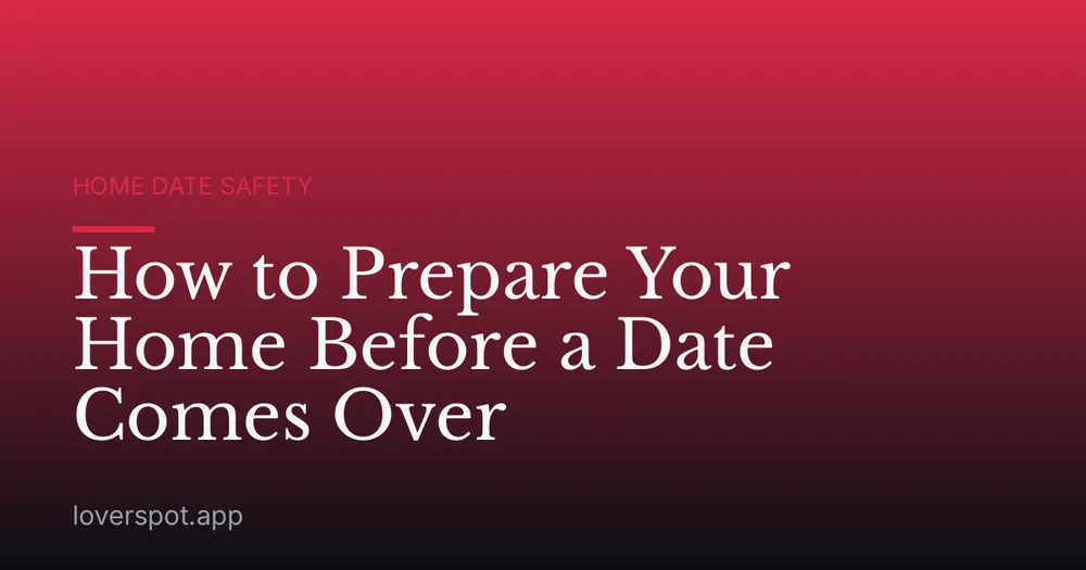 How to Prepare Your Home Before a Date Comes Over