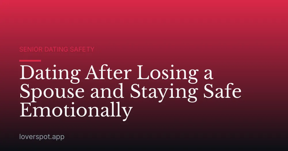 Dating After Losing a Spouse and Staying Safe Emotionally