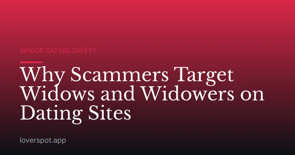 Why Scammers Target Widows and Widowers on Dating Sites
