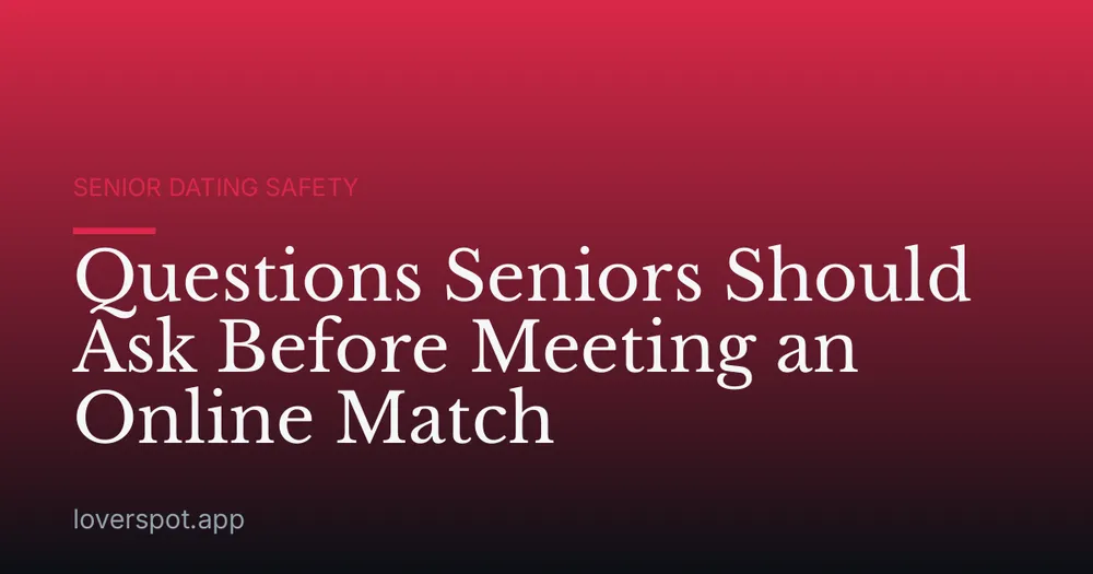 Questions Seniors Should Ask Before Meeting an Online Match