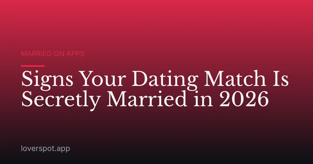 Signs Your Dating Match Is Secretly Married in 2026