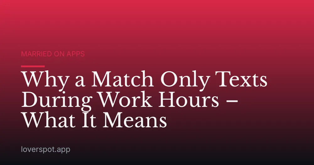Why a Match Only Texts During Work Hours – What It Means