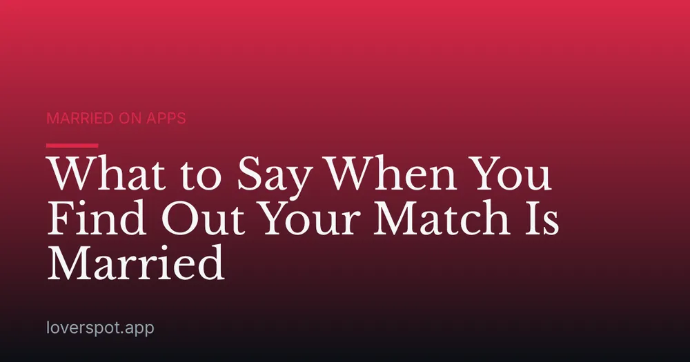 What to Say When You Find Out Your Match Is Married