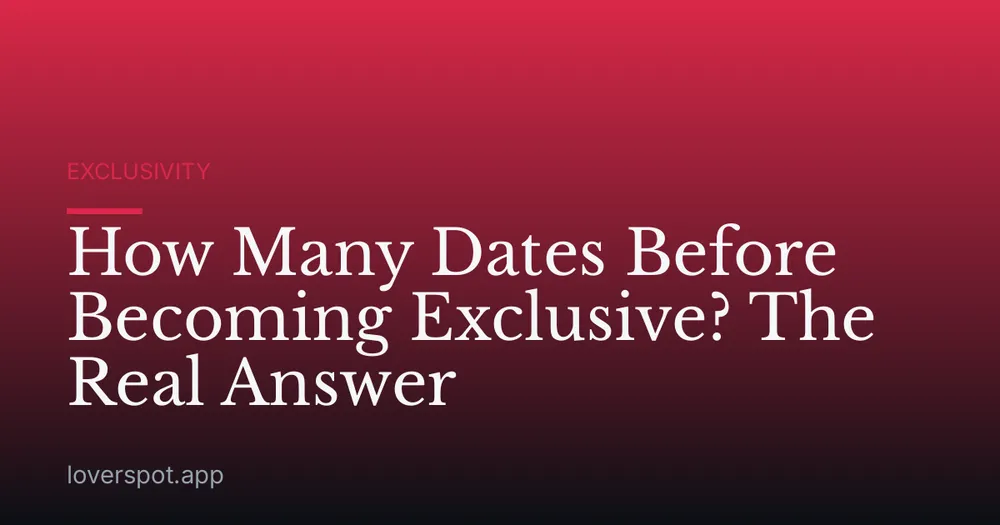 How Many Dates Before Becoming Exclusive? The Real Answer