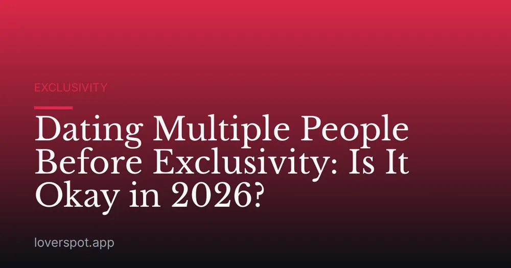 Dating Multiple People Before Exclusivity: Is It Okay in 2026?