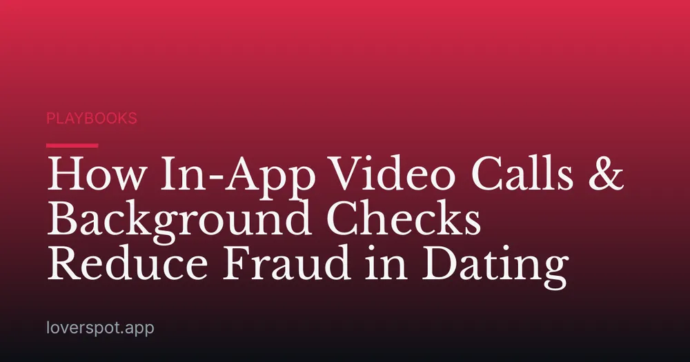 How In-App Video Calls & Background Checks Reduce Fraud in Dating