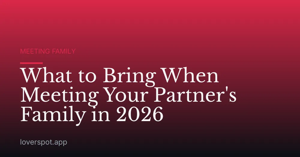 What to Bring When Meeting Your Partner's Family in 2026