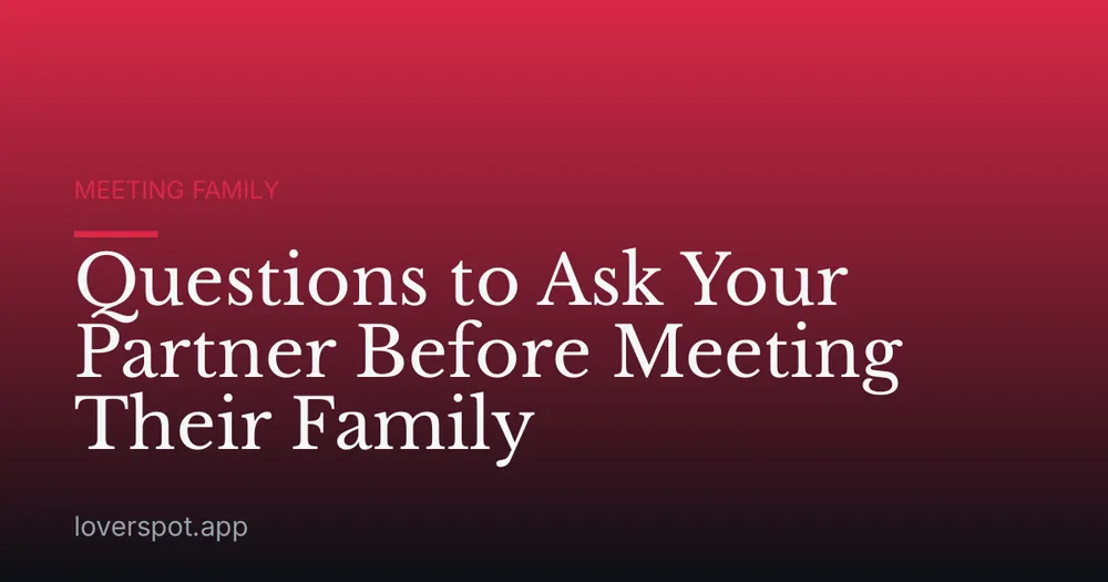 Questions to Ask Your Partner Before Meeting Their Family
