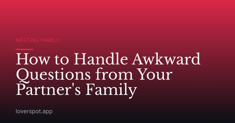 How to Handle Awkward Questions from Your Partner's Family