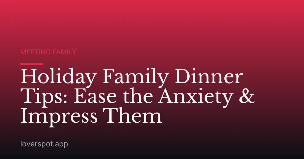 Holiday Family Dinner Tips: Ease the Anxiety & Impress Them