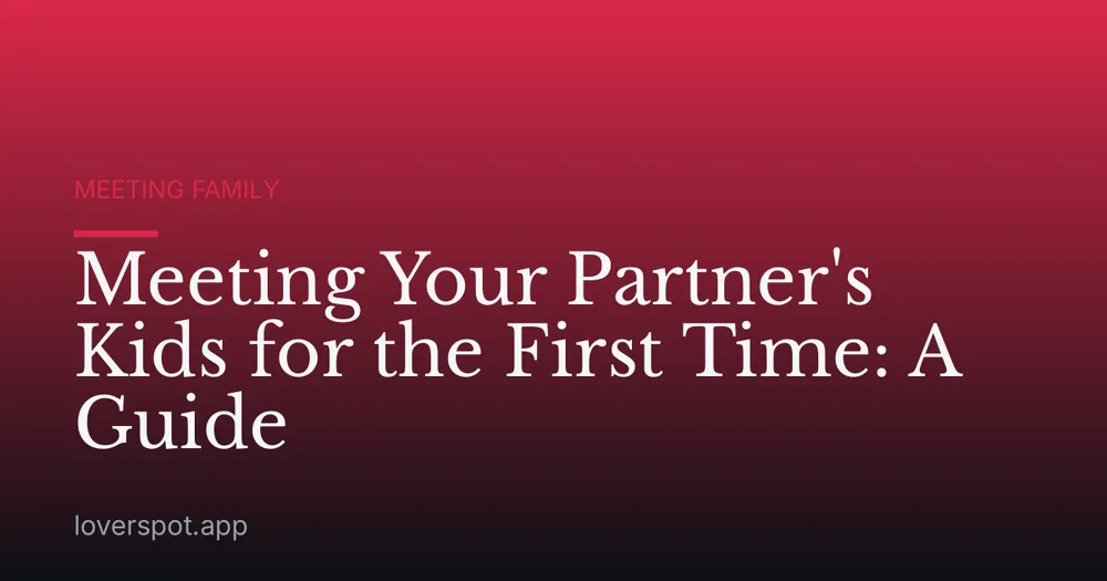 Meeting Your Partner's Kids for the First Time: A Guide