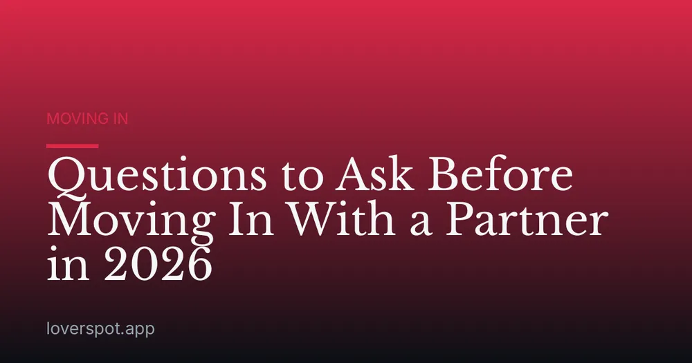 Questions to Ask Before Moving In With a Partner in 2026