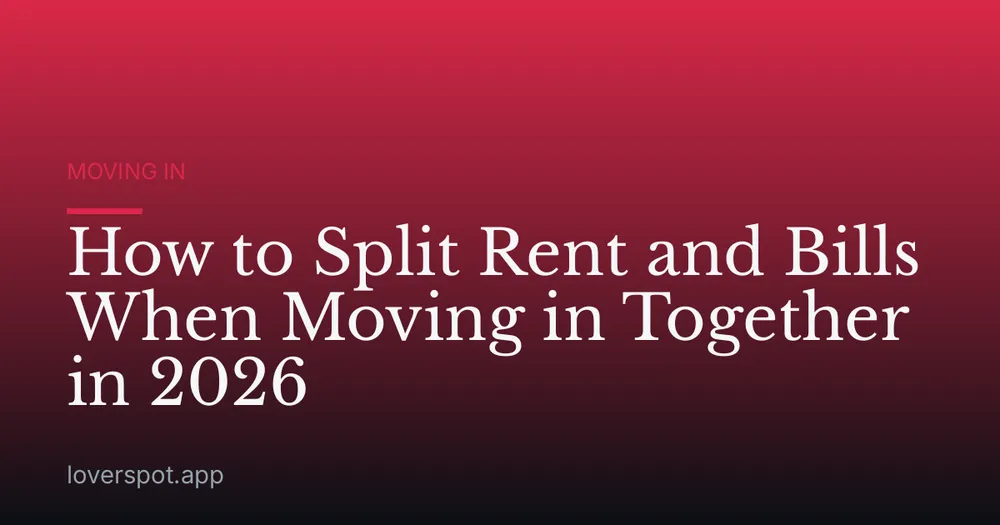 How to Split Rent and Bills When Moving in Together in 2026
