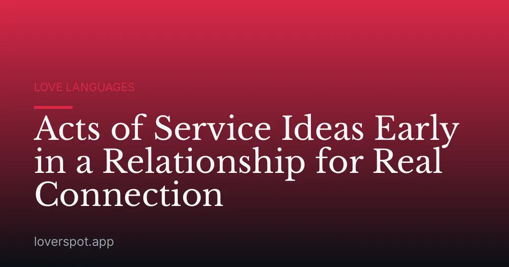 Acts of Service Ideas Early in a Relationship for Real Connection