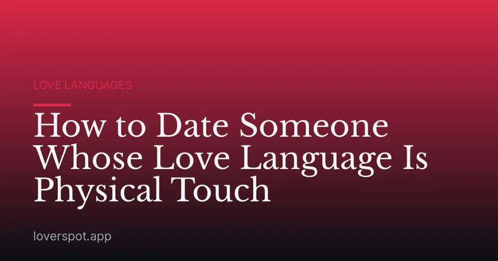How to Date Someone Whose Love Language Is Physical Touch